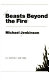 Beasts beyond the fire /