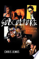 Subculture : the fragmentation of the social /