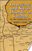 Insurgency and social disorder in Guizhou : the "Miao" Rebellion, 1854-1873 /