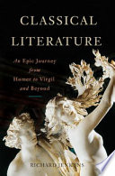 Classical literature : an epic journey from Homer to Virgil and beyond /