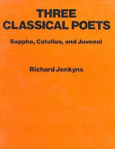 Three classical poets, Sappho, Catullus, and Juvenal /