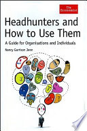 Headhunters and how to use them : a guide for organisations and individuals /
