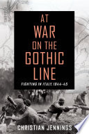 At war on the Gothic Line : fighting in Italy, 1944-45 /