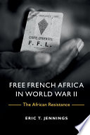 Free French Africa in World War II : the African resistance /
