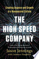The high-speed company : creating urgency and growth in a nanosecond culture /