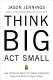 Think big, act small : how America's best performing companies keep the start-up spirit alive /