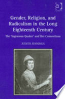 Gender, religion, and radicalism in the long eighteenth century : the 'Ingenious Quaker' and her connections /