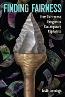 Finding fairness : from Pleistocene foragers to contemporary capitalists /