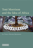 Toni Morrison and the idea of Africa /