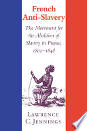 French anti-slavery : the movement for the abolition of slavery in France, 1802-1848 /