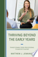 Thriving beyond the early years : transitioning from professional to master teacher /