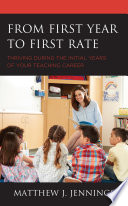 From first year to first rate : thriving during the initial years of a teaching career /