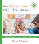 Mindfulness in the preK-5 classroom : helping students stress less and learn more /