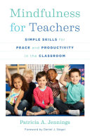 Mindfulness for teachers : simple skills for peace and productivity in the classroom /