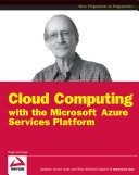 Cloud computing with the Windows Azure Platform /