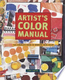 Artist's color manual : the complete guide to working with color /