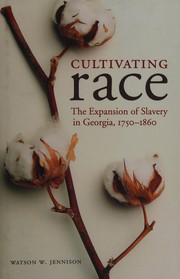 Cultivating race : the expansion of slavery in Georgia, 1750-1860 /