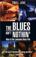 The blues ain't nothin' : tales of the Lonesome Blues Pub /