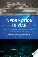 Information in war : military innovation, battle networks, and the future of artificial intelligence /