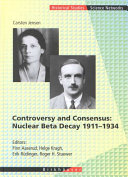 Controversy and consensus : nuclear beta decay 1911-1934 /