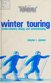 Winter touring : cross-country skiing and snowshoeing /
