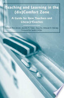 Teaching and Learning in the (dis)Comfort Zone : A Guide for New Teachers and Literacy Coaches /