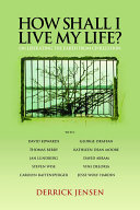How shall I live my life? : on liberating the Earth from civilization /