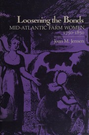 Loosening the bonds : Mid-Atlantic farm women, 1750-1850 /