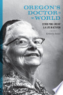 Oregon's doctor to the world : Esther Pohl Lovejoy and a life in activism /