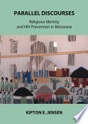 Parallel discourses : religious identity and HIV prevention in Botswana /