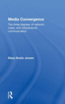 Media convergence : the three degrees of network, mass, and interpersonal communication /
