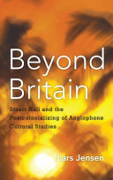Beyond Britain : Stuart Hall and the postcolonializing of Anglophone cultural studies /