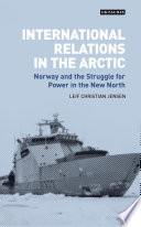 International relations in the Arctic : Norway and the struggle for power in the new north /