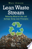 Lean waste stream : reducing material use and garbage using lean principles /