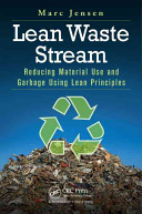 Lean waste stream : reducing material use and garbage using lean principles /