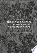 The Art and Science of Trauma and the Autobiographical : Negotiated Truths /