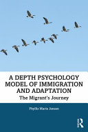 A depth psychology model of immigration and adaptation : the migrant's journey /