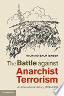 The battle against anarchist terrorism : an international history, 1878-1934 /