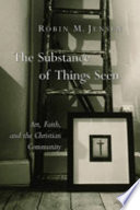 The substance of things seen : art, faith, and the Christian community /