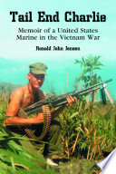 Tail end Charlie : memoir of a United States Marine in the Vietnam War /