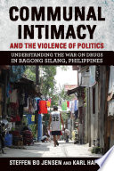 Communal intimacy and the violence of politics : understanding the war on drugs in Bagong Silang, Philippines /