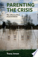 Parenting the crisis : the cultural politics of parent-blame /