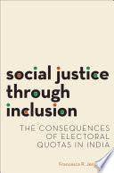 Social justice through inclusion : the consequences of electoral quotas in India /