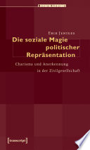 Die soziale magie politischer Repräsentation : Charisma und anerkennung in der Zivilgesellschaft /