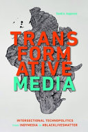 Transformative media : intersectional technopolitics from indymedia to #BlackLivesMatter /