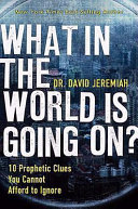 What in the world is going on? : 10 prophetic clues you cannot afford to ignore /