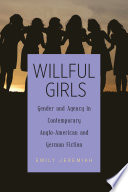 Willful girls : gender and agency in contemporary Anglo-American and German fiction /