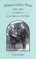 William Lindsay White, 1900-1973 : in the shadow of his father /