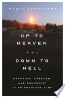 Up to heaven and down to hell : fracking, freedom, and community in an American town /