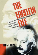 The Einstein file : J. Edgar Hoover's secret war against the world's most famous scientist /